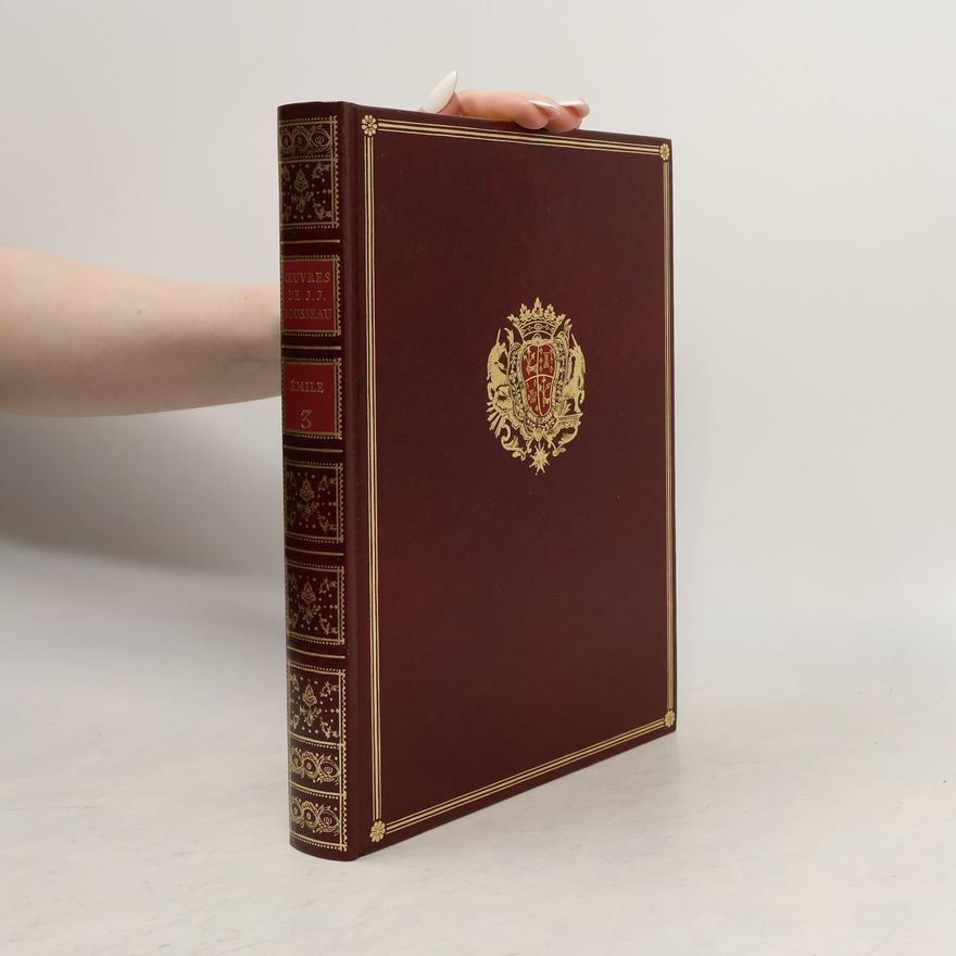 Jean-Jacques Rousseau Collection Complète Des Œuvres de J.-J. Rousseau 3. Émile 1