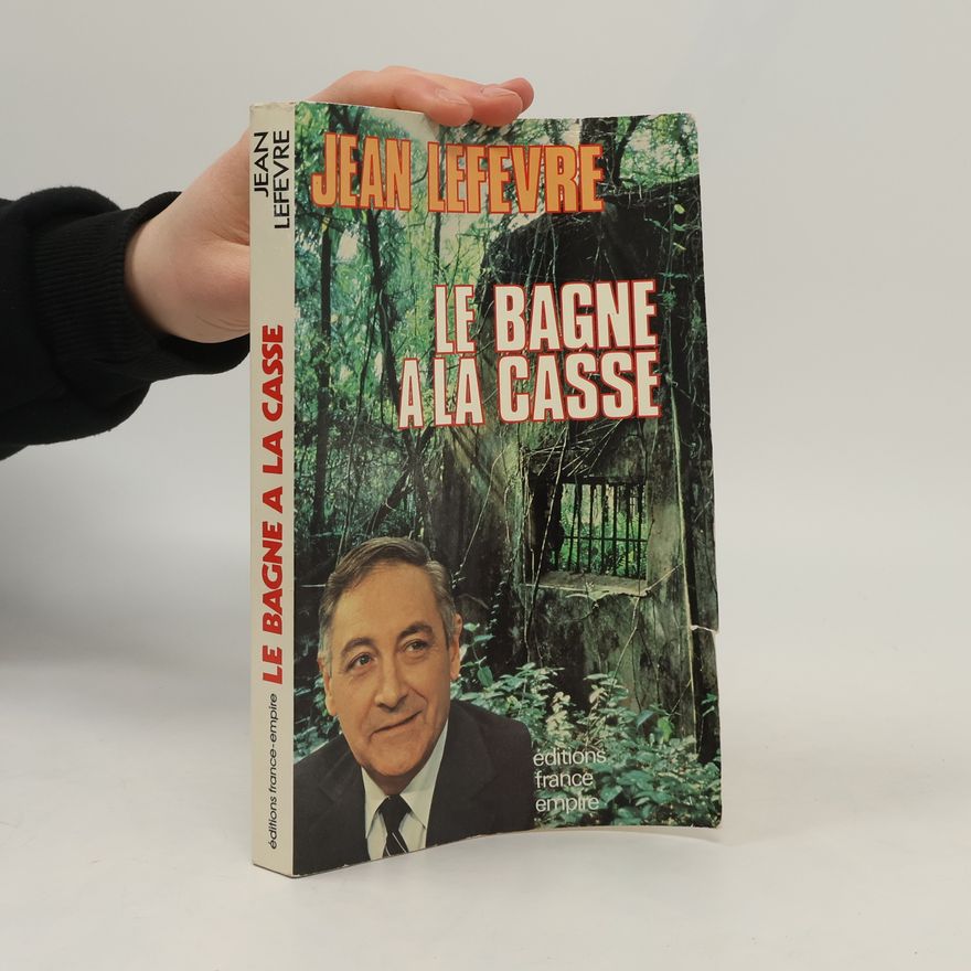 Jean Lefèvre Le Bagne à la casse