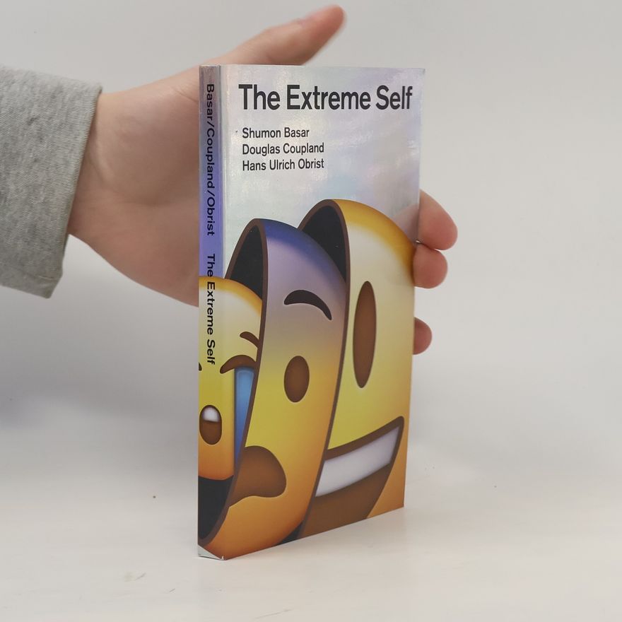 Shumon Basar The Extreme Self: Age of You