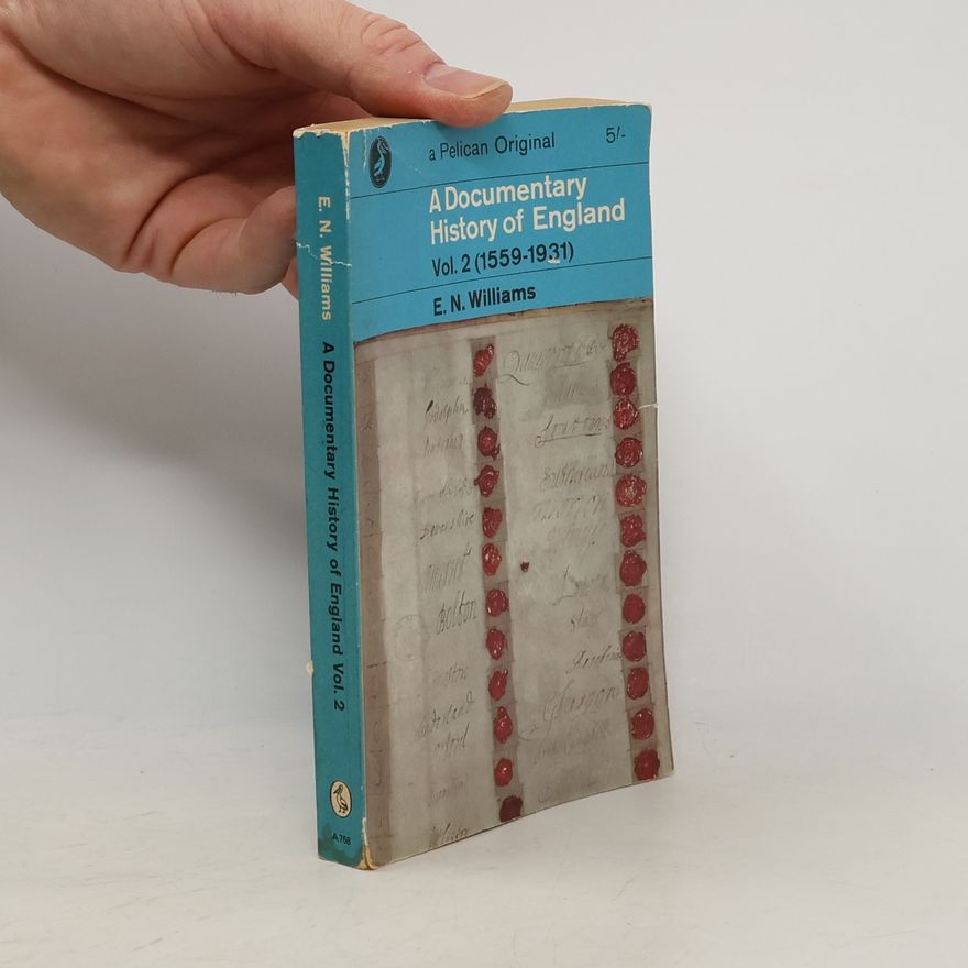 E. N. Williams A Documentary History of England. Vol. 2 (1559-1931)