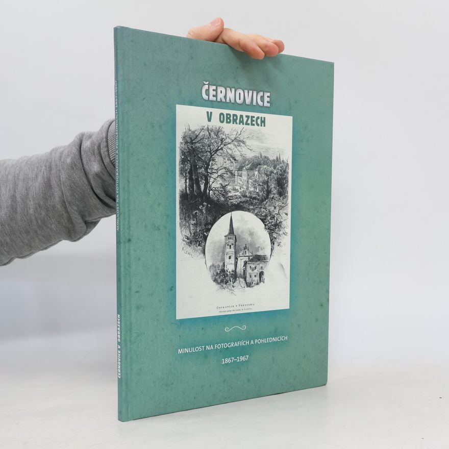 Jiří Turek Černovice v obrazech. Minulost na fotografiích a pohlednicích 1867-1967