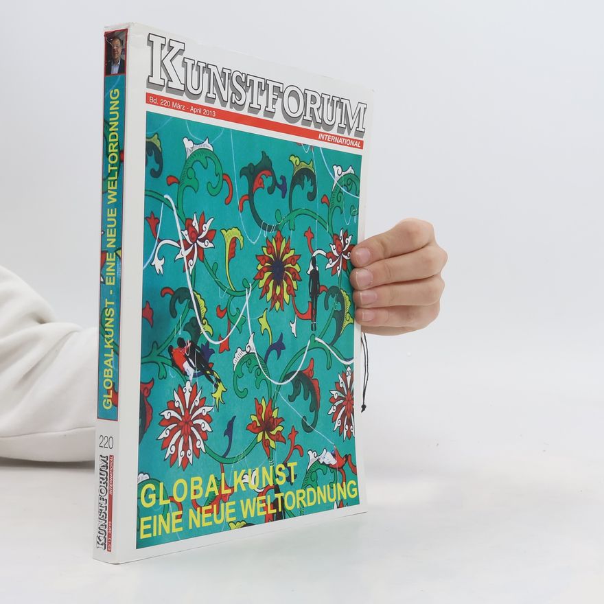 Autorenkollektiv Kunstforum 4/2013, Bd. 220. Eine neue Weltordnung