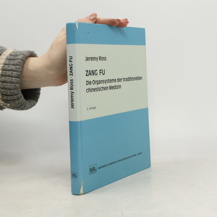Jeremy Ross Zang-fu, die Organsysteme der traditionellen chinesischen Medizin - 2. Auflage