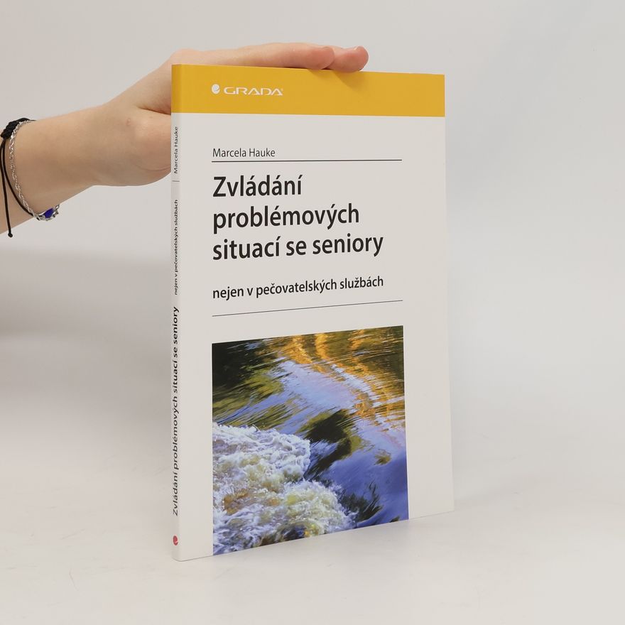 Marcela Hauke Zvládání problémových situací se seniory nejen v pečovatelských službách