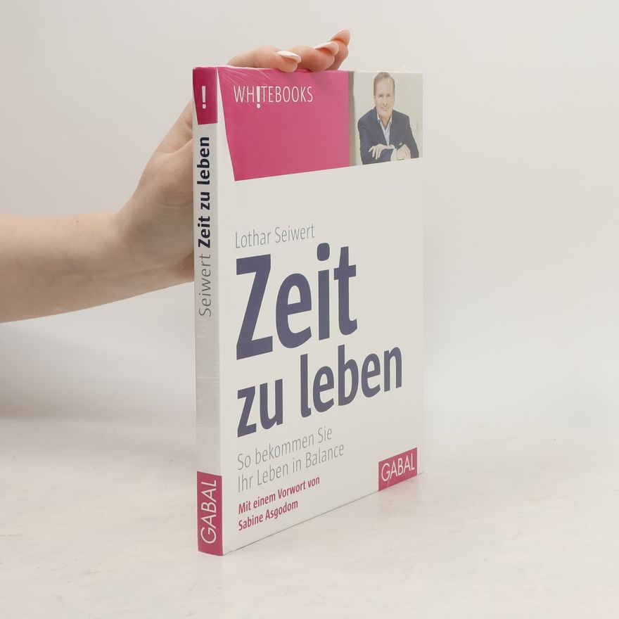 Lothar J. Seiwert Zeit zu leben: So bekommen Sie Ihr Leben in Balance