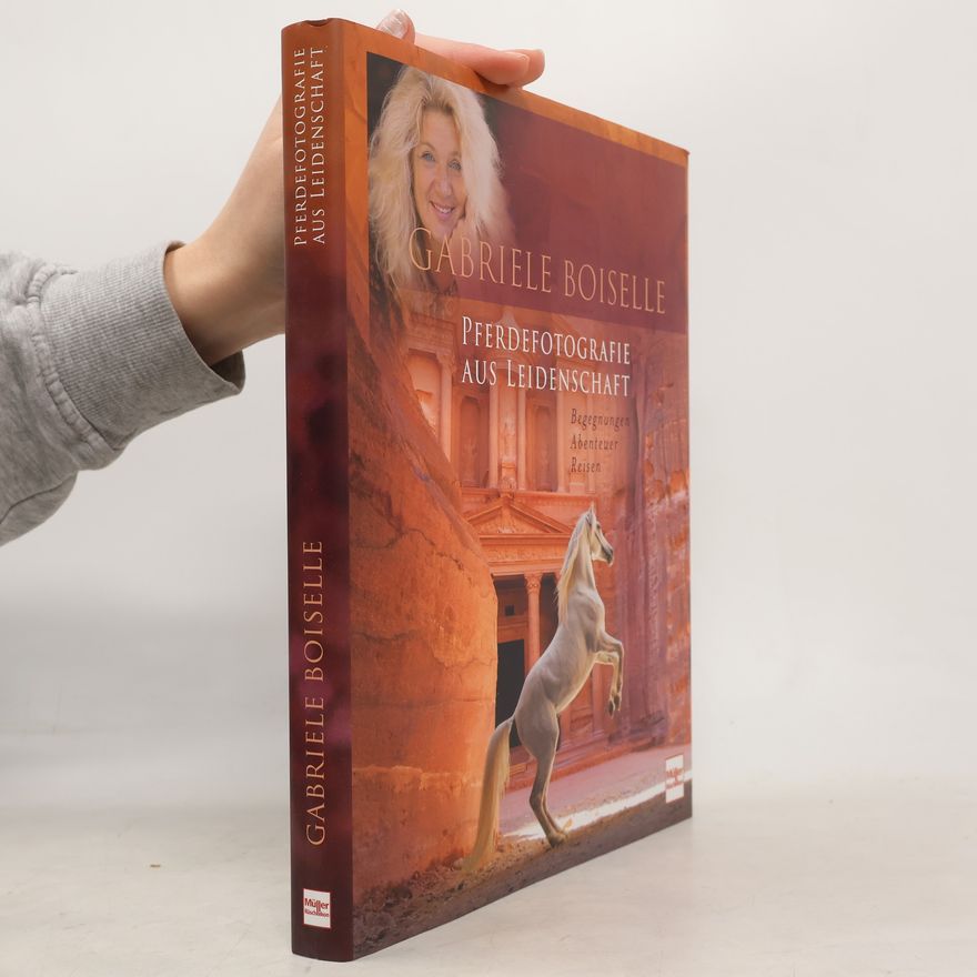 Gabriele Boiselle Pferdefotografie aus Leidenschaft. Begegnungen, Abenteuer, Reisen