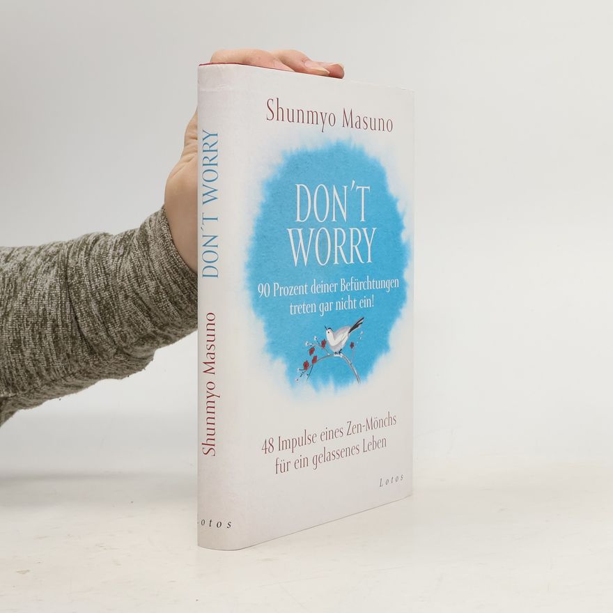 Shunmyō Masuno Don't Worry - 90 Prozent deiner Befürchtungen treten gar nicht ein!