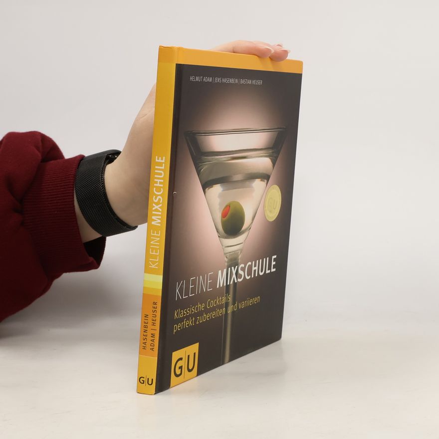 Bastien Hauser Kleine Mixschule, Klassische Cocktails perfekt zubereiten und variieren