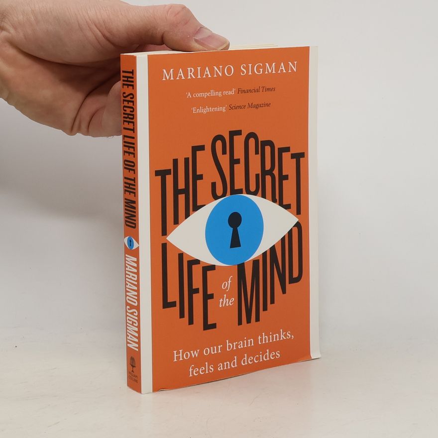 Mariano Sigman The Secret Life of the Mind