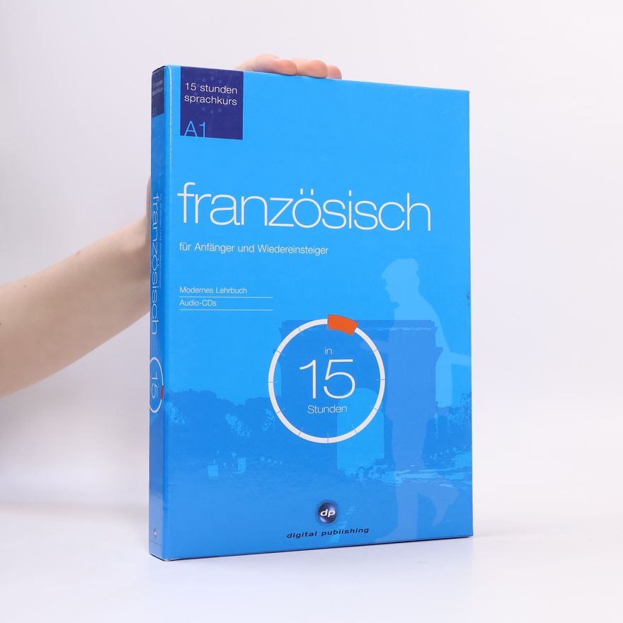 Autorenkollektiv 15 Stunden Sprachkurs A1: Französisch für Anfänger und Wiedereinsteiger in 15 Stunden, 2 Audio-CDs u. Lehrbuch