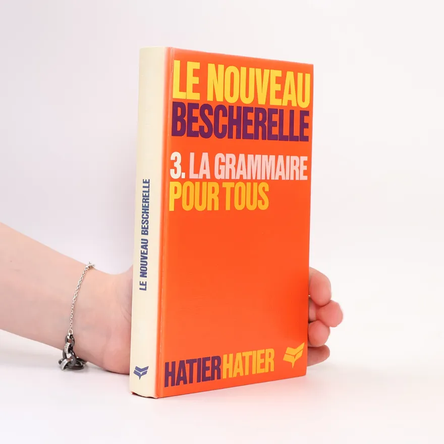 La grammaire pour tous : Le bescherelle 3 : Dictionnaire de la grammaire francaise en 27 chapitres : Index des difficultés grammaticales. 3. díl | kol