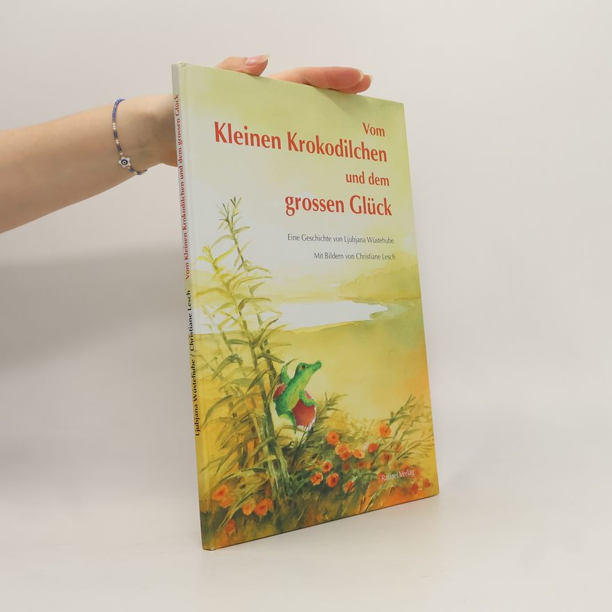 Ljubjana Wüstehube Vom kleinen Krokodilchen und dem grossen Glück