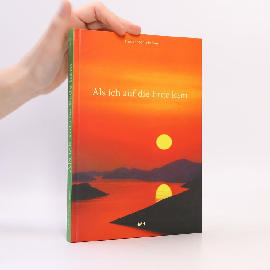 Heide Maria Huber Als ich auf die Erde kam