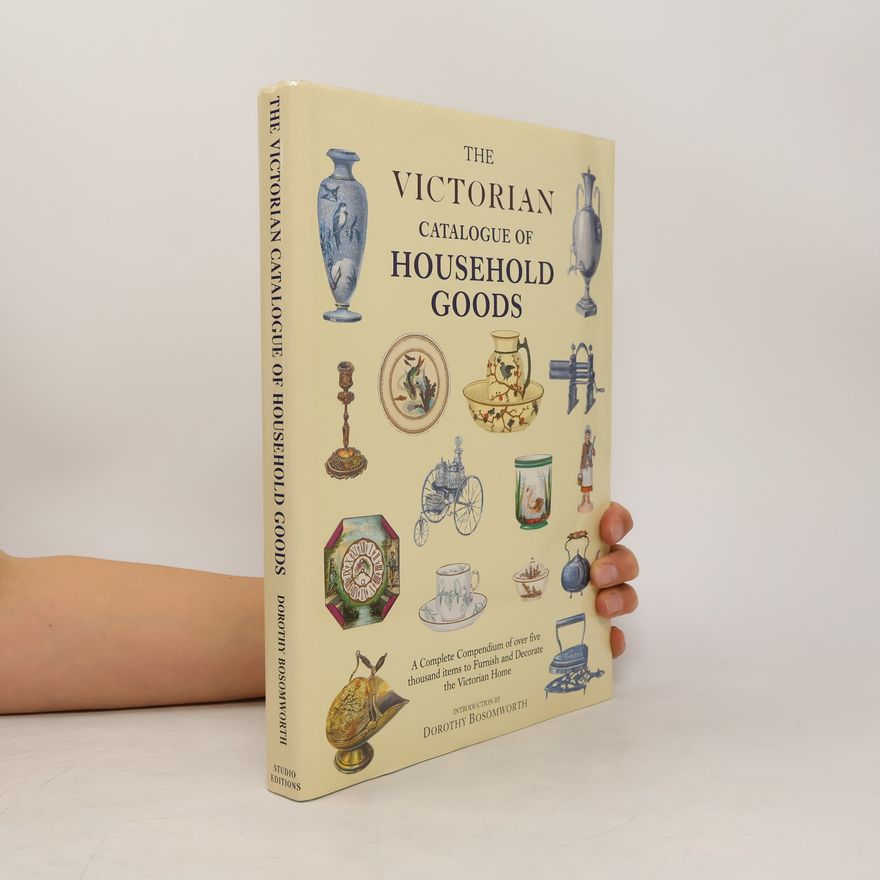 Dorothy Drybrough Bosomworth The Victorian Catalogue of Household Goods