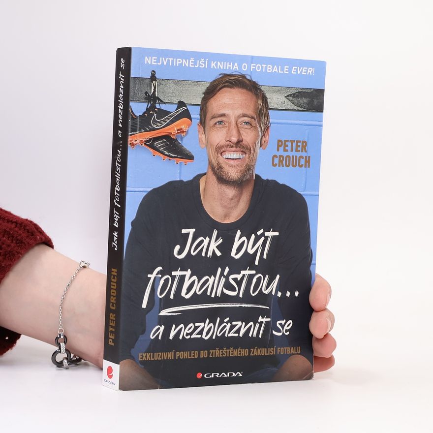 Peter Crouch Jak být fotbalistou... a nezbláznit se