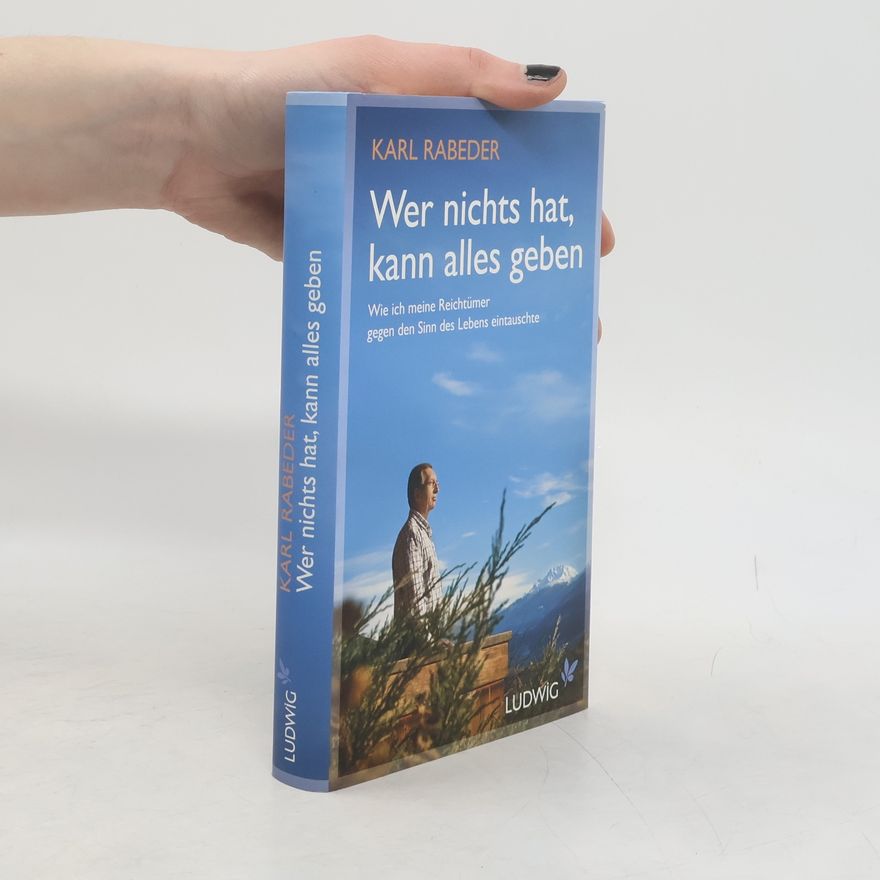 Karl Rabeder Wer nichts hat, kann alles geben
