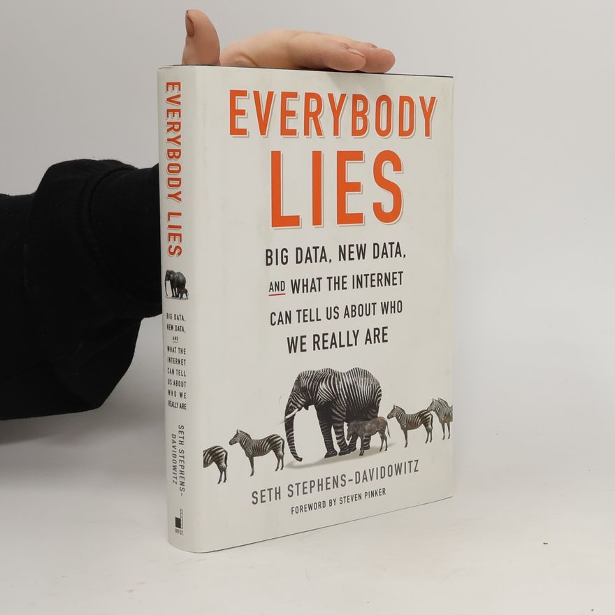 Seth Stephens Davidowitz Everybody lies : big data, new data, and what the internet reveals about who we really are