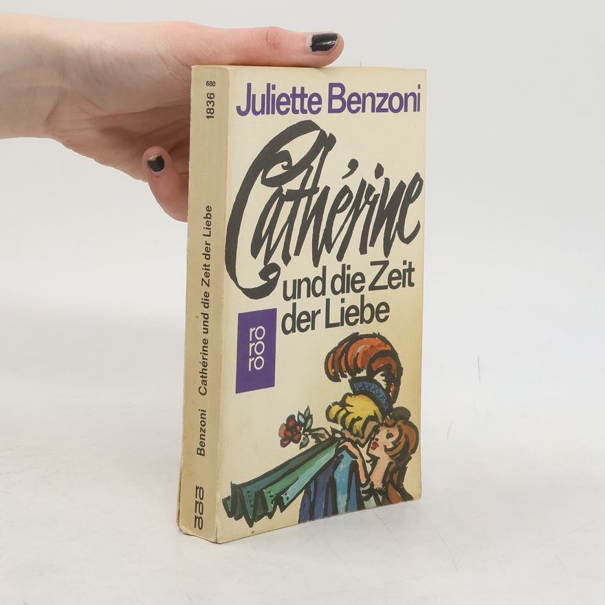 Juliette Benzoni Cathérine und die Zeit der Liebe