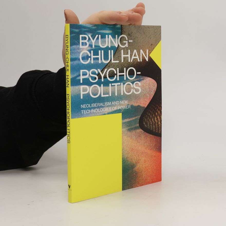 Han Byung Chul Psychopolitics: Neoliberalism and New Technologies of Power