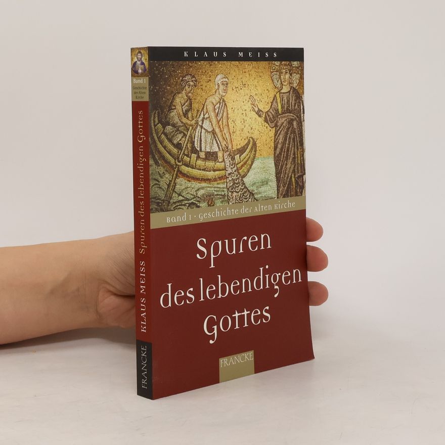 Klaus Meiß Geschichte der Alten Kirche - 1: Spuren des lebendigen Gottes