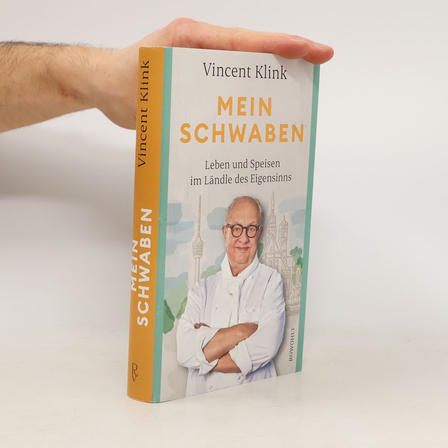 Vincent Klink Mein Schwaben. Leben und speisen im Ländle des Eigensinns