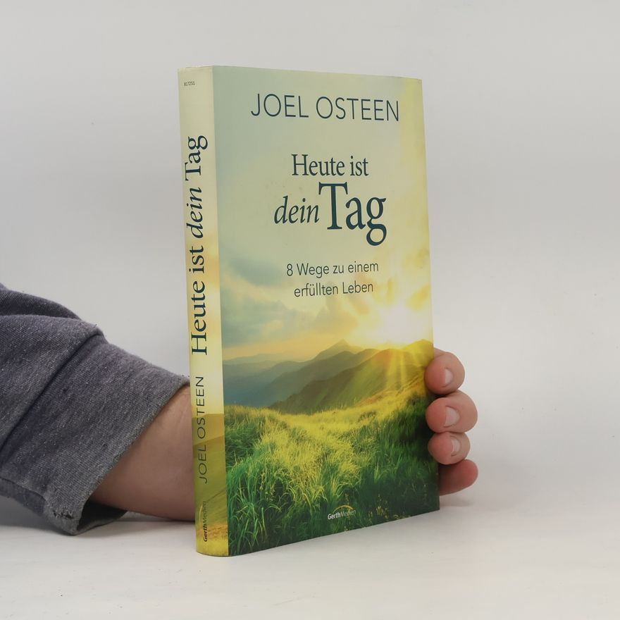 Joel Osteen Heute ist dein Tag. 8 Wege zu einem erfüllten Leben.