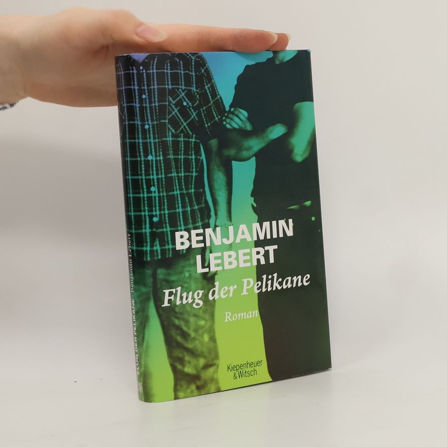 Benjamin Lebert Flug der Pelikane : Roman