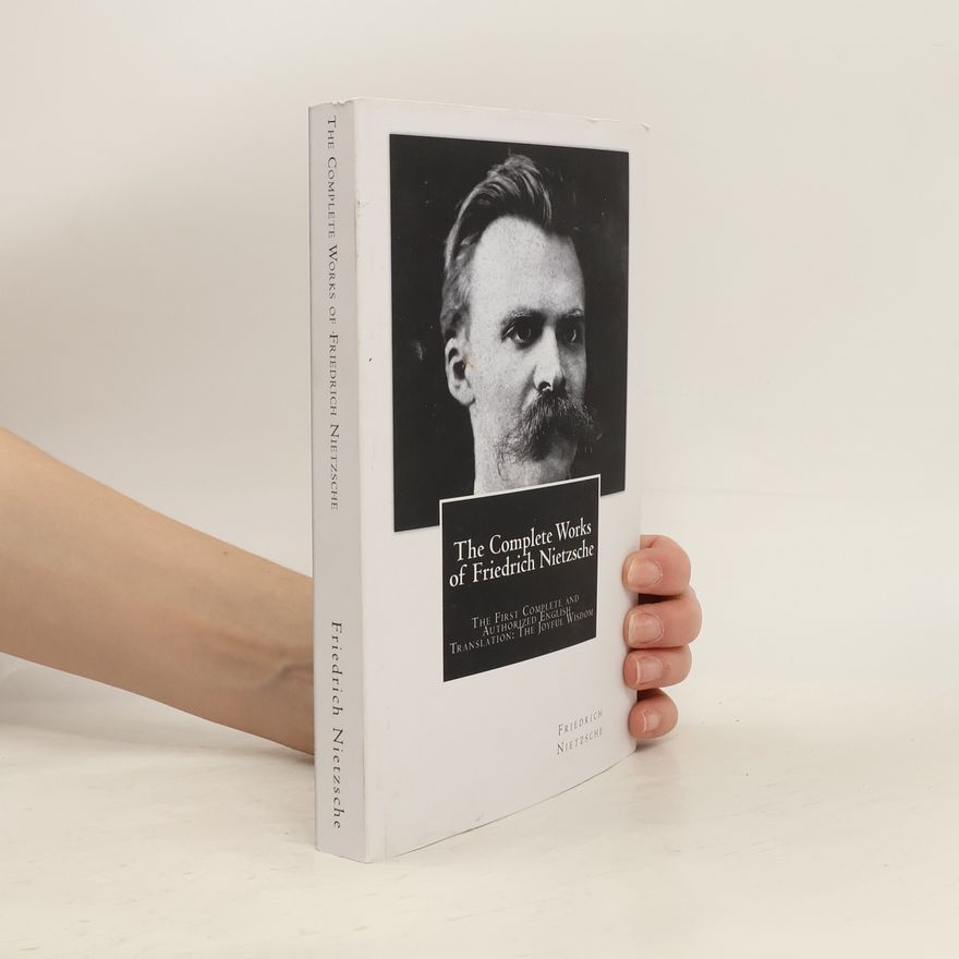 Friedrich Nietzsche The Complete Works of Friedrich Nietzsche