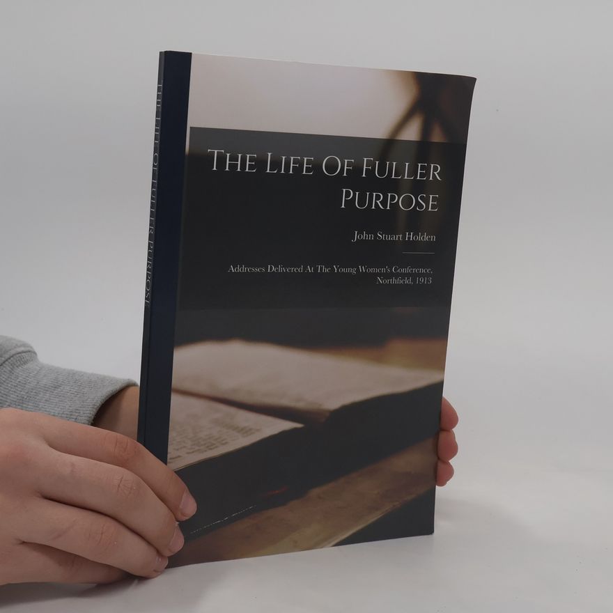 John Stuart Holden The Life Of Fuller Purpose
