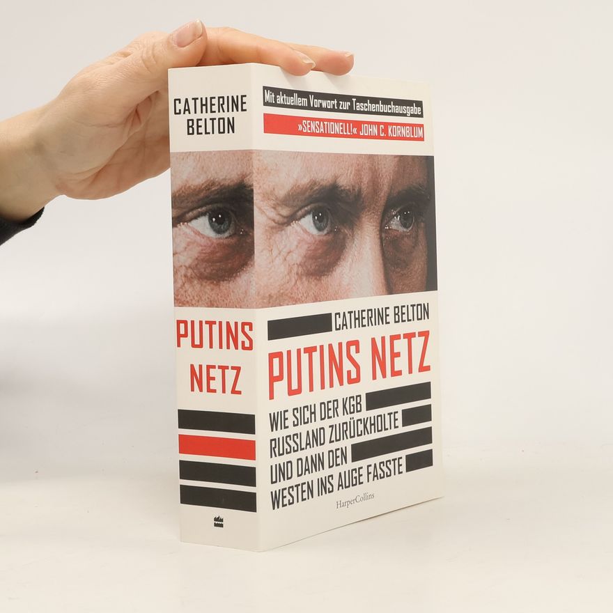 Catherine Belton Putins Netz – Wie sich der KGB Russland zurückholte und dann den Westen ins Auge fasste