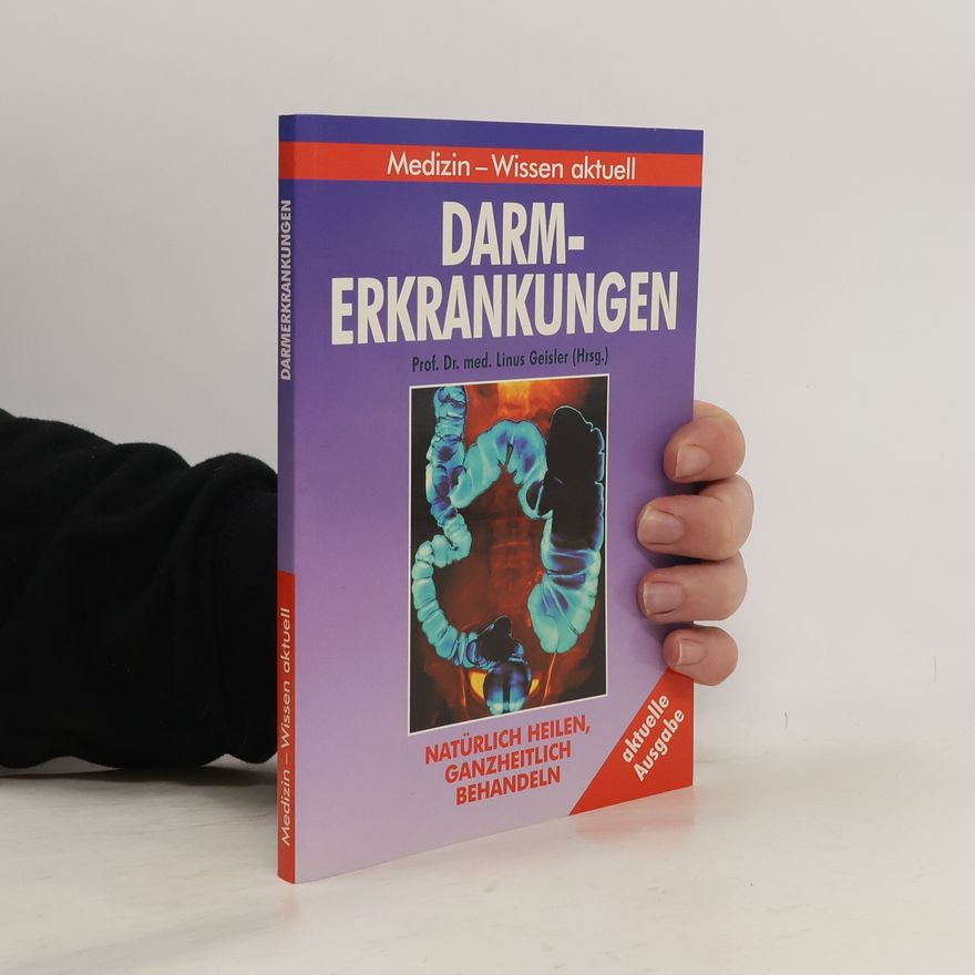Linus S. Geisler Darmerkrankungen. Natürlich heilen, ganzheitlich behandeln.