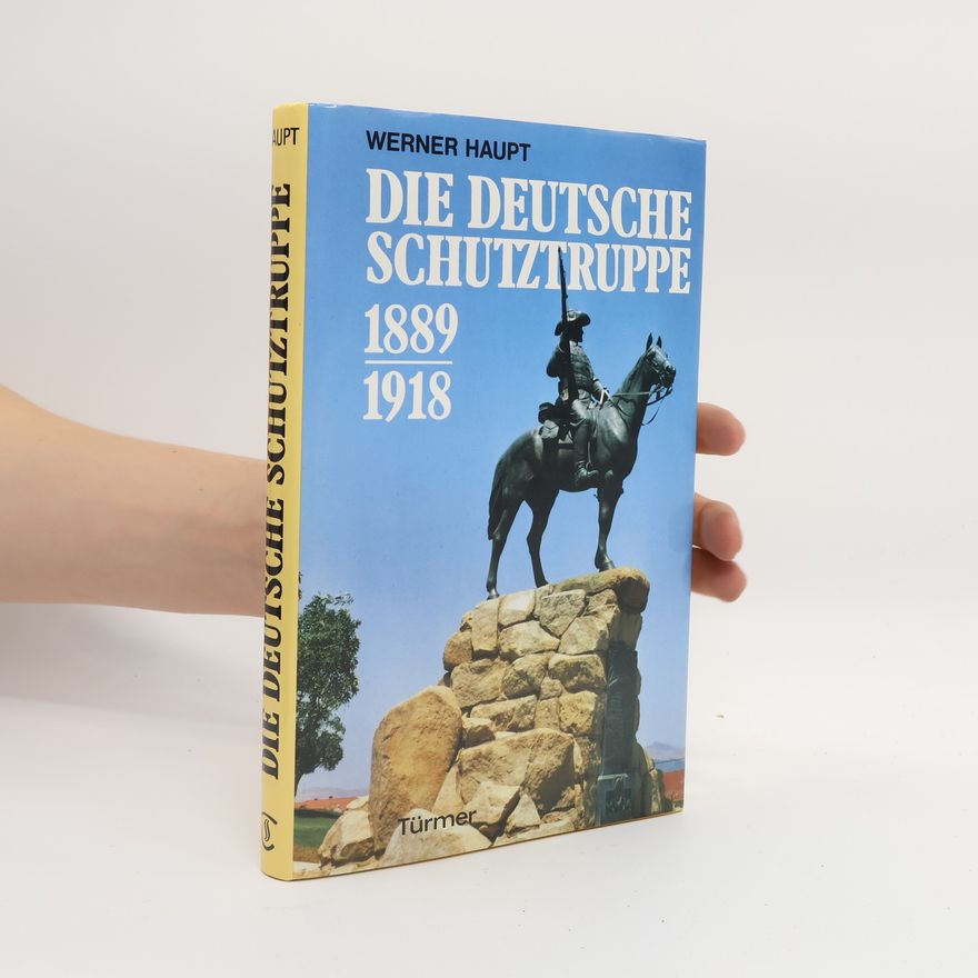 Werner Haupt Die deutsche Schutztruppe 1889 - 1918