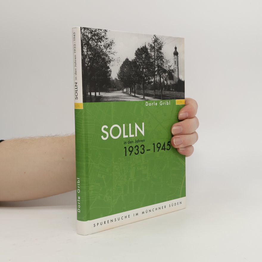 Dorle Gribl Solln in den Jahren 1933 bis 1945: Spurensuche im Münchner Süden
