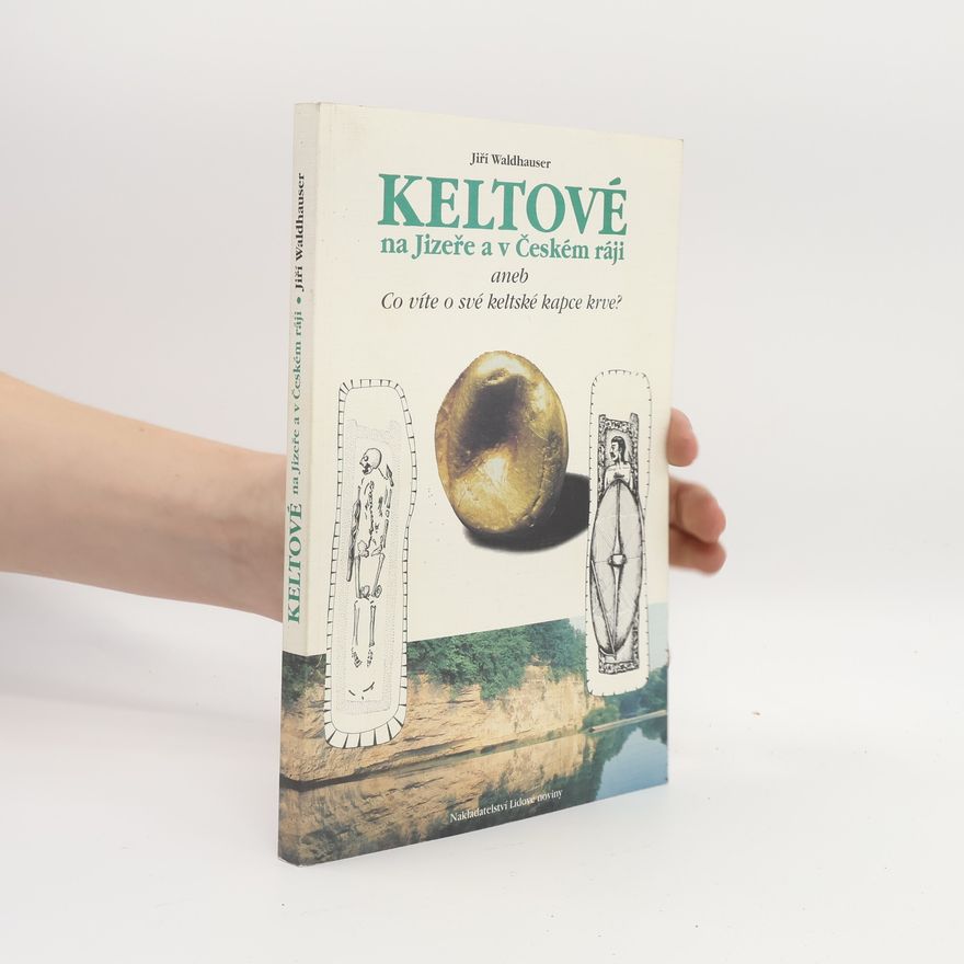 Jiří Waldhauser Keltové na Jizeře a v Českém ráji, aneb, Co víte o své keltské kapce krve?