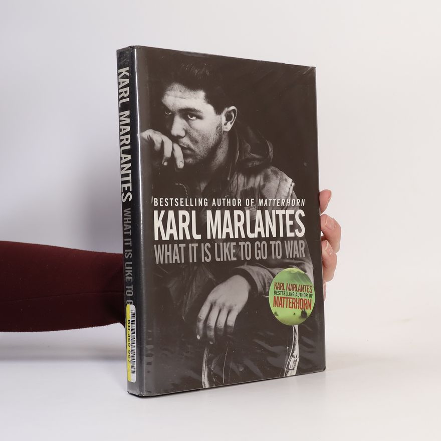 Karl Marlantes What It Is Like to Go to War