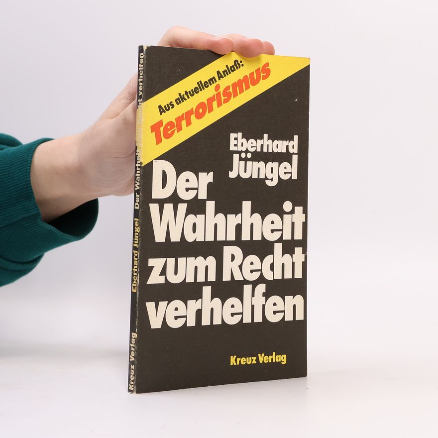 Eberhard Jüngel Der Wahrheit zum Recht verhelfen