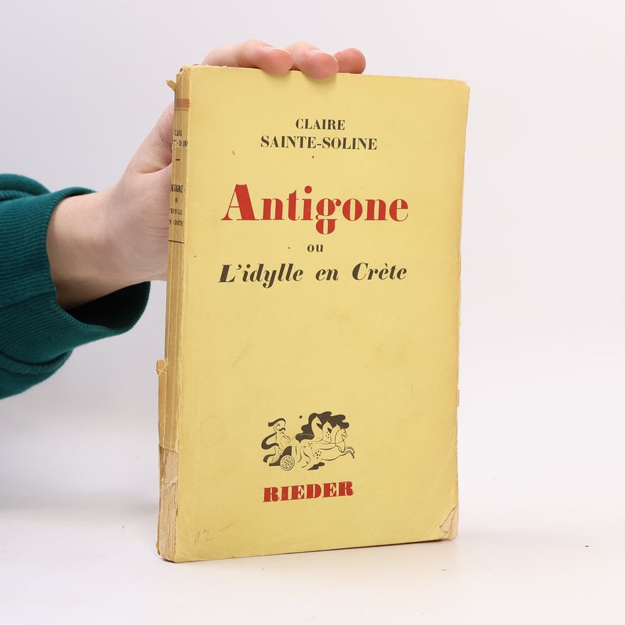 Claire Sainte-Soline Antigone ou L'idylle en Crète