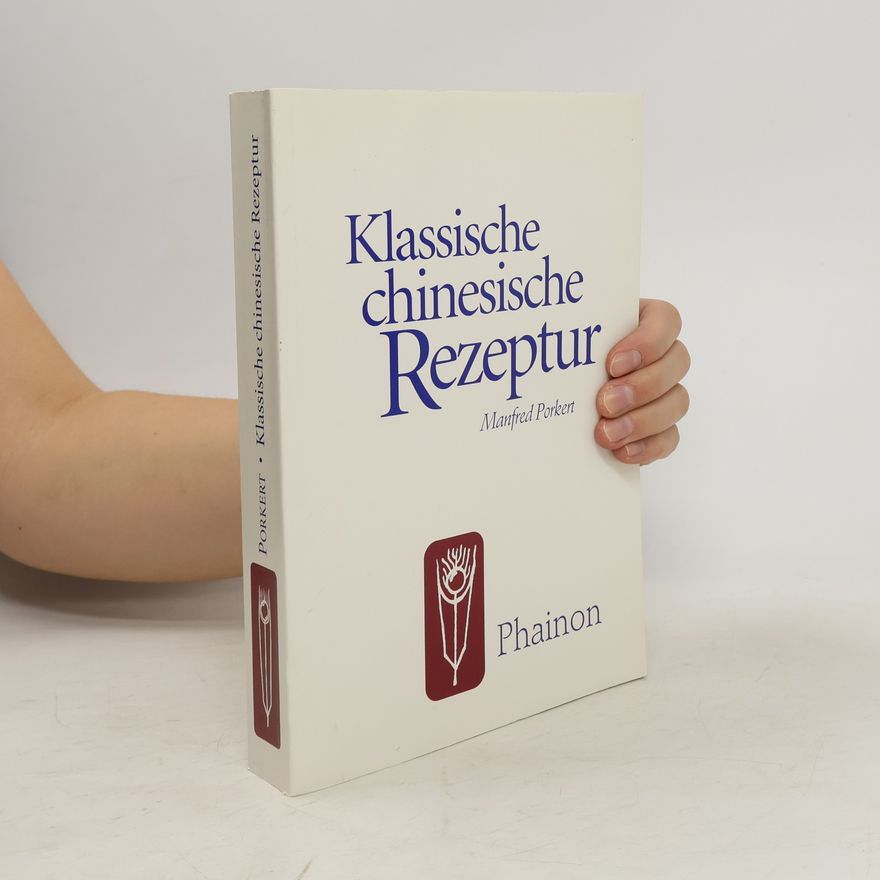 Manfred Porkert Klassische chinesische Rezeptur