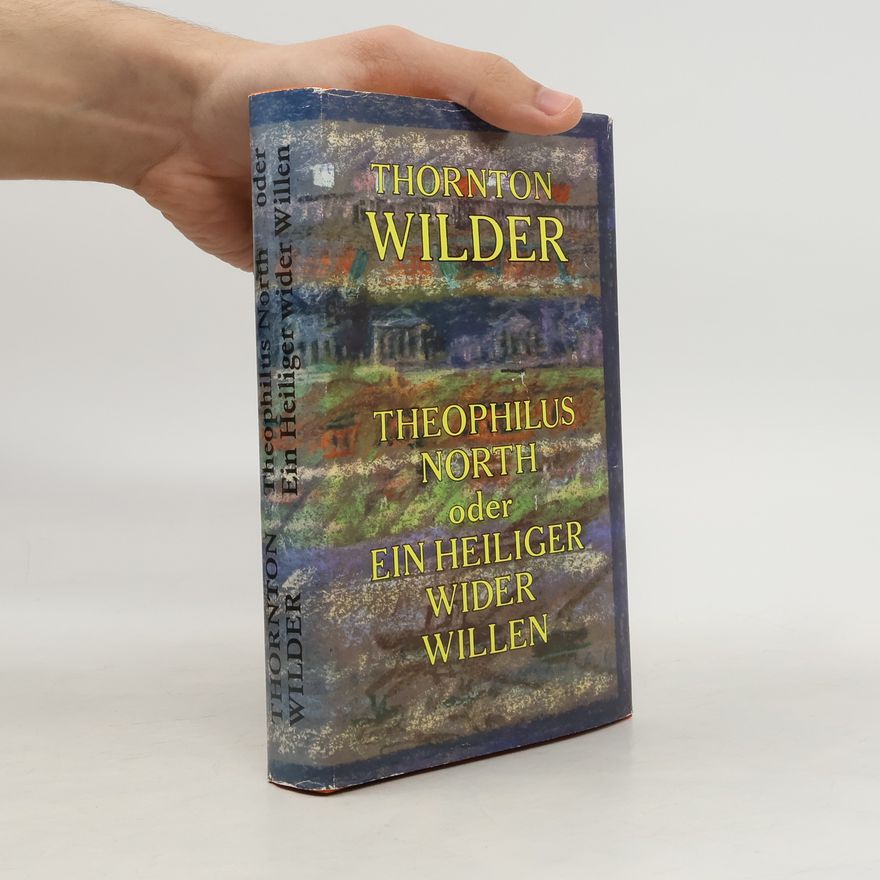 Thornton Wilder Theophilus North oder Ein Heiliger wider Willen