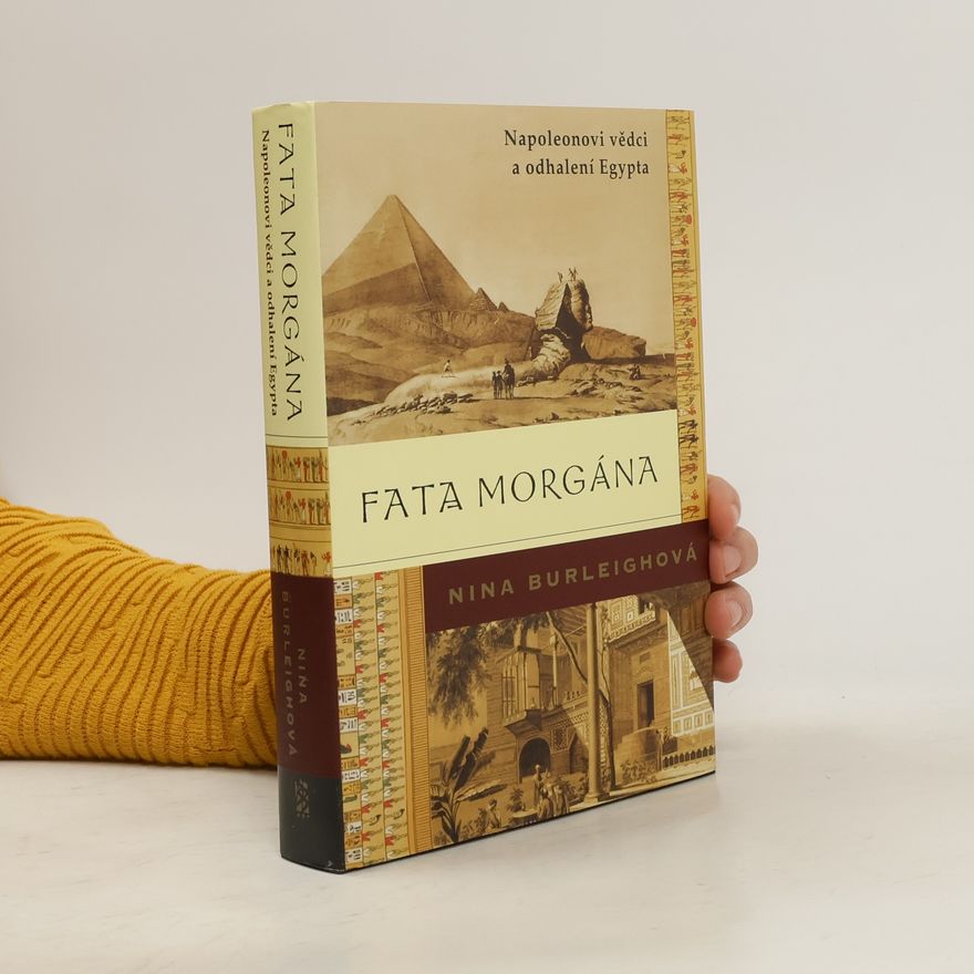 Nina Burleigh Fata morgána: Napoleonovi vědci a odhalení Egypta