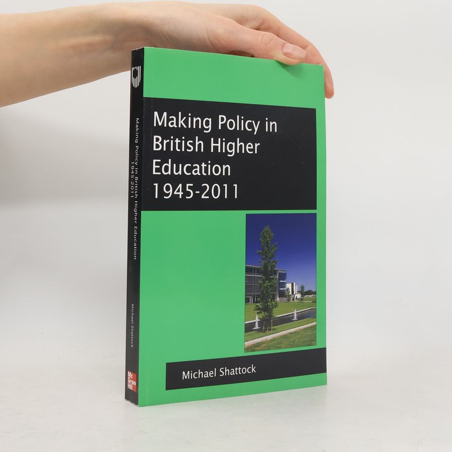 Michael Shattock Making Policy in British Higher Education 1945-2011