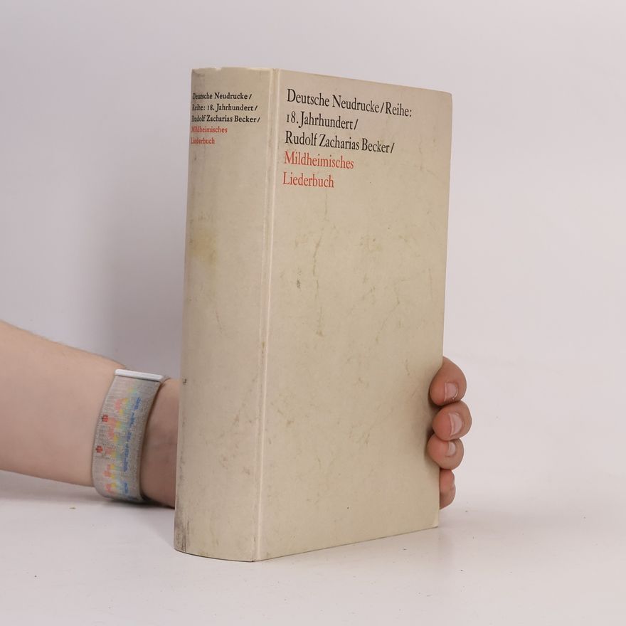 Rudolph Zacharias Becker Deutsche Neudrucke: Reihe 18. Jahrhundert: Mildheimisches Liederbuch von achthundert lustigen und ernsthaften Gesängen über alle Dinge in der Welt und alle Umstände des menschlichen Lebens, die man besingen kann