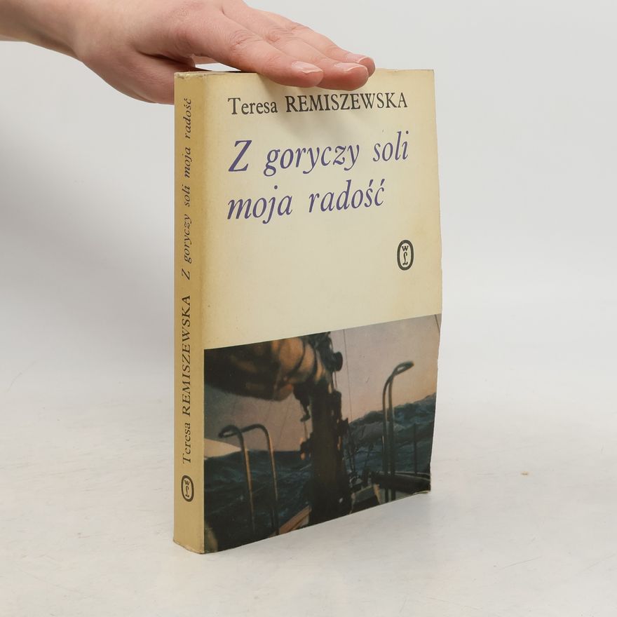 Teresa Remiszewska Z goryczy soli moja radość