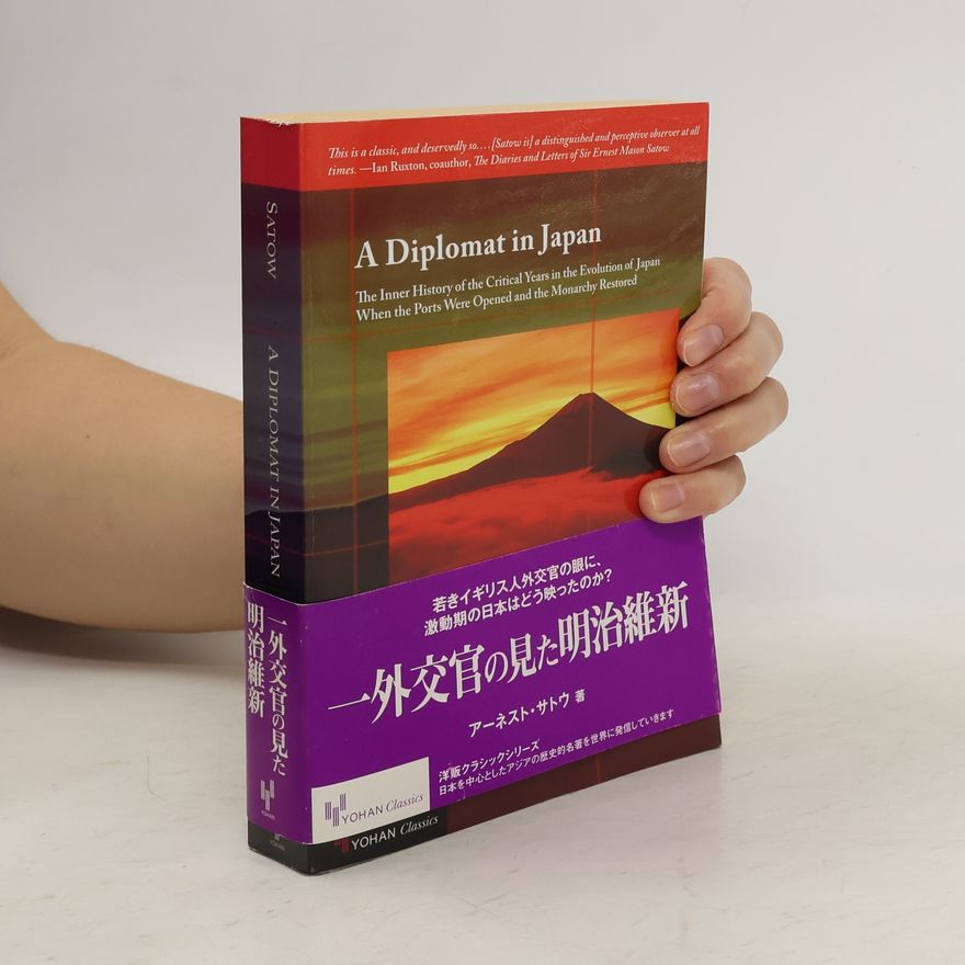 Sir Ernest Mason Satow YOHAN Classics: A Diplomat in Japan―The Inner History of the Critical Years in the Evolution of Japan When the Ports Were Opened and the Monarchy Restored