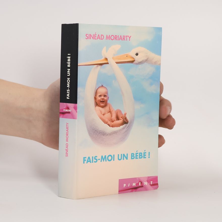 Sinéad Moriarty Fais-moi un bébé !