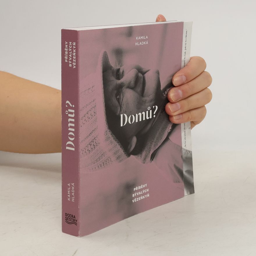 Kamila Hladká Domů? Příběhy bývalých vězeňkyň