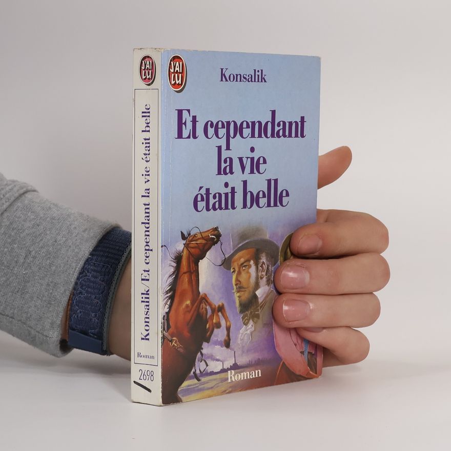 Heinz Günther Konsalik Et cependant la vie était belle