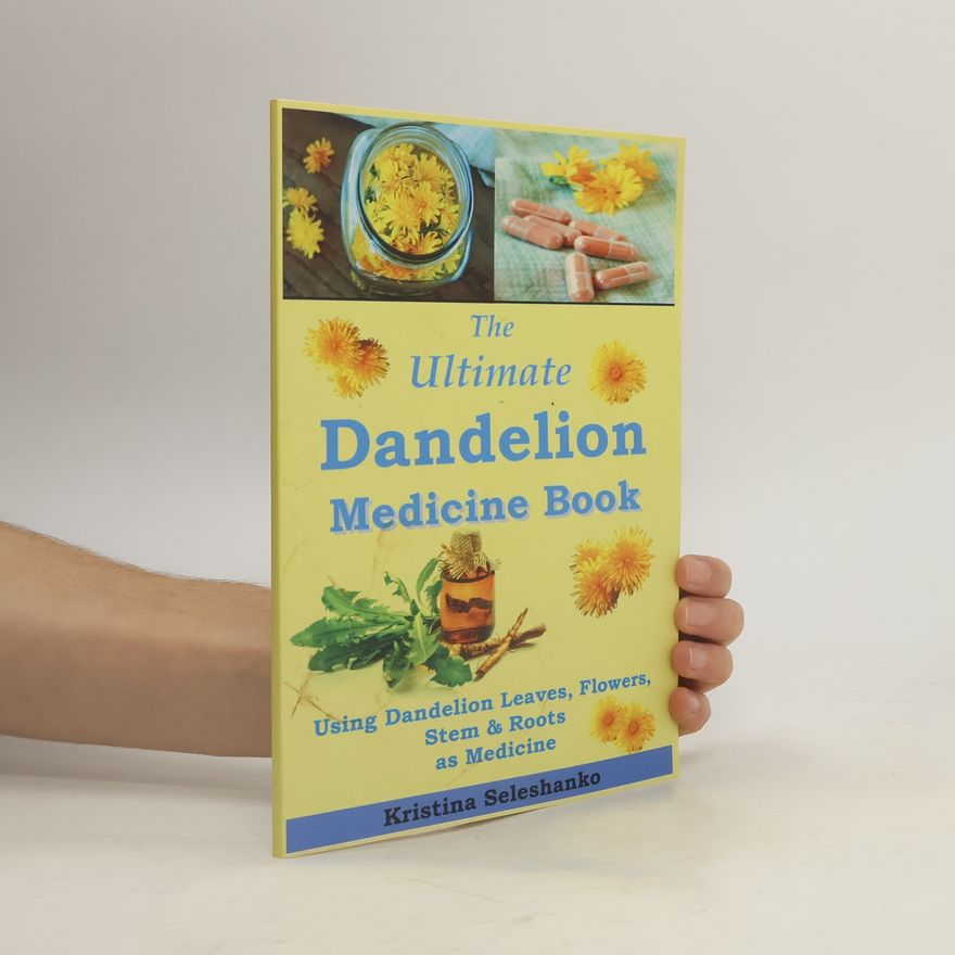Kristina Seleshanko The Ultimate Dandelion Medicine Book