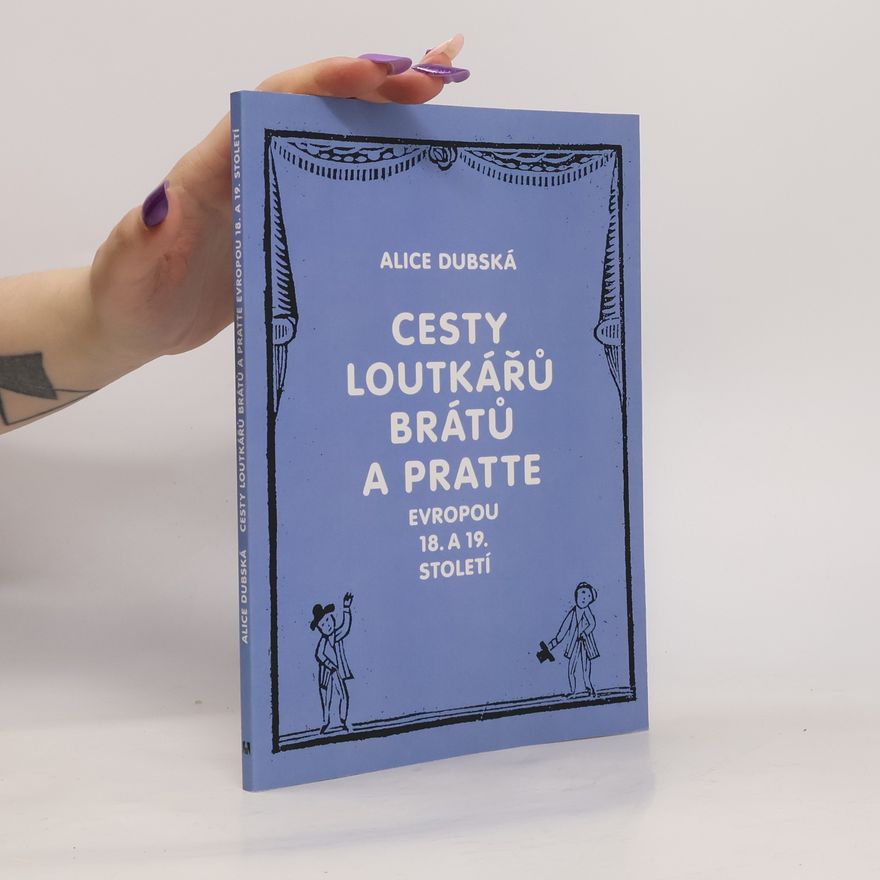 Alice Dubská Cesty loutkářů Brátů a Pratte Evropou 18. a 19. století