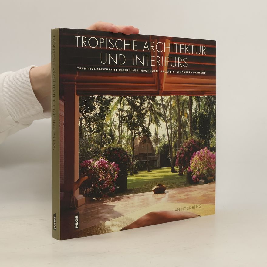 Hock Beng Tan Tropische Architektur und Interieurs : traditionsbewusstes Design aus Indonesien, Malaysia, Singapur, Thailand